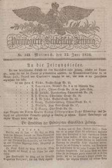 Privilegirte Schlesische Zeitung. 1836, No. 143 (22 Juni) + dod.