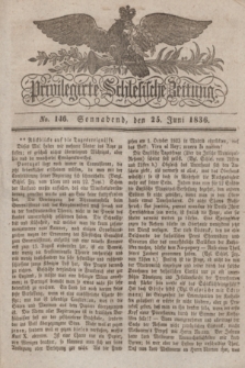 Privilegirte Schlesische Zeitung. 1836, No. 146 (25 Juni) + dod.