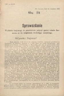 [Kadencja IX, sesja I, al. 114] Alegata do Sprawozdań Stenograficznych z Pierwszej Sesyi Dziewiątego Peryodu Sejmu Krajowego Królestwa Galicyi i Lodomeryi z Wielkiem Księstwem Krakowskiem z roku 1908. Alegat 114