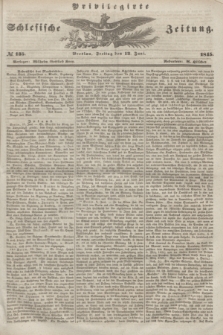 Privilegirte Schlesische Zeitung. 1845, № 135 (13 Juni) + dod.