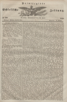 Privilegirte Schlesische Zeitung. 1845, № 136 (14 Juni) + dod.