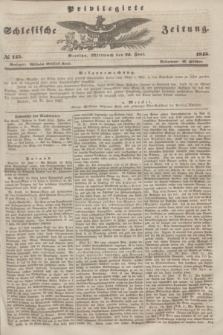 Privilegirte Schlesische Zeitung. 1845, № 145 (25 Juni) + dod.