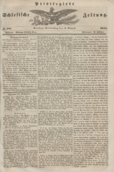 Privilegirte Schlesische Zeitung. 1845, № 182 (7 August) + dod.