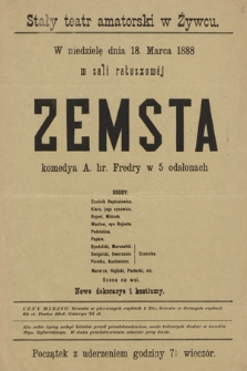 Stały teatr amatorski w Żywcu, w niedzielę dnia 18. marca 1888 w sali ratuszowej : Zemsta, komedya A. hr. Fredry w 5 odsłonach