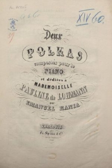 Deux polkas : composées pour le piano : et dédiées à Mademoiselle Pauline de Lohmann