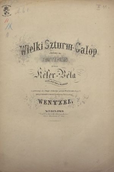 Wielki Szturm-Galop : ułożony na fortepian : wykonany w Nowej Arkadyi przez Wrocławską kapelę pod przewodnictwem Dyrektora Orkiestry Wentzel : [Op. 12]