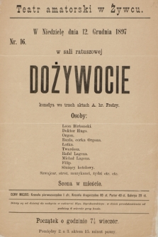 Nr 16 Teatr amatorski w Żywcu, w niedzielę dnia 12. grudnia 1897, w sali ratuszowej : Dożywocie, komedya we trzech aktach A. hr. Fredry