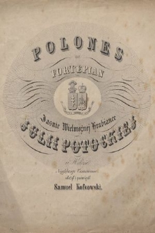 Polones : na fortepian : Jaśnie Wielmożnej Hrabiance Julii Potockiej w hołdzie najgłębszego uszanowania