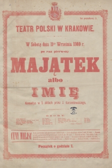 W sobotę dnia 11go września 1869 r. po raz pierwszy Majątek albo Imię, komedya w 5 aktach przez J. Korzeniowskiego