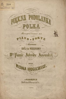 Piękna Podolanka : polka skomponowana na piano-forte i ofiarowana swéj uczennicy wnéj pannie Jadwidze Janowskiéj