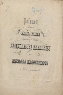 Polonez : ułożony na piano forte : ofiarowany W. J. Pannie Konstancyi Rapackiey