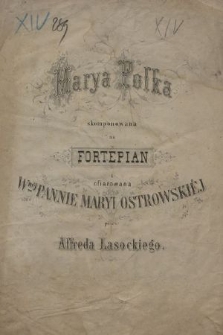 Marya polka : skomponowana na fortepian i ofiarowana wnéj pannie Maryi Ostrowskiej