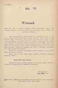 [Kadencja IX, sesja I, al. 186] Alegata do Sprawozdań Stenograficznych z Pierwszej Sesyi Dziewiątego Peryodu Sejmu Krajowego Królestwa Galicyi i Lodomeryi z Wielkiem Księstwem Krakowskiem z roku 1908. Alegat 186