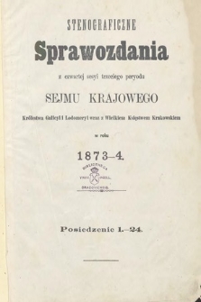 [Kadencja III, sesja IV] Stenograficzne Sprawozdania z Czwartej Sesyi Trzeciego Peryodu Sejmu Krajowego Królestwa Galicyi i Lodomeryi wraz z Wielkiem Księstwem Krakowskiem w roku 1873-4 [całość]