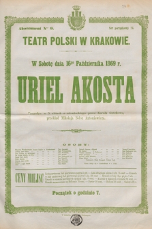 W sobotę dnia 16go października 1869 r. Uriel Akosta, tragedya w 5 aktach z niemieckiego przez Karola Gutzkowa, przekład Mikołaja Bołoz Antoniewicza