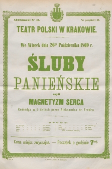 We wtorek dnia 26go października 1869 r. Śluby panieńskie czyli magnetyzm serca, komedya w 5 aktach przez Aleksandra hr. Fredro