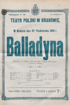 W niedzielę dnia 31go października 1869 r. Balladyna, tragedya w 5 aktach, wierszem przez Juliusza Słowackiego, z muzyką K. Hoffmana