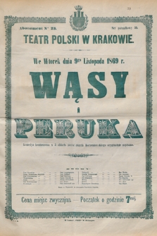 We wtorek dnia 9go listopada 1869 r. Wąsy i peruka, komedya kontuszowa w 3 aktach, przez Józefa Korzeniowskiego oryginalnie napisana