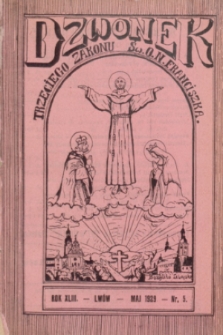 Dzwonek Trzeciego Zakonu Ś. O. N. Franciszka Serafickiego : ilustrowane pismo miesięczne : najstarszy w Polsce organ Trzeciego Zakonu Serafickiego i Franciszkańskiego Związku Misyjnego. R.43, nr 5 (maj 1929)