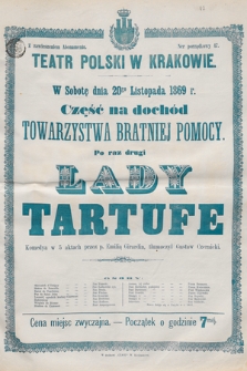 W sobotę dnia 20go listopada 1869 r., część na dochód Towarzystwa Bratniej Pomocy, po raz drugi Lady Tartufe, komedya w 5 aktach przez p. Emilią Girardin, tłumaczył Gustaw Czernicki