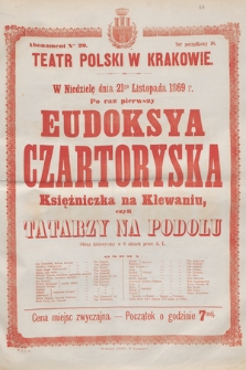 W niedzielę dnia 21go listopada 1869 r. po raz pierwszy Eudoksya Czartoryska Księżniczka na Klewaniu, czyli Tatarzy na Podolu, obraz historyczny w 6 aktach przez A. L.