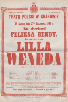 W sobotę dnia 27go listopada 1869 r. na dochód Feliksa Bendy, po raz pierwszy Lilla Weneda, tragedya w 5 aktach przez J. Słowackiego
