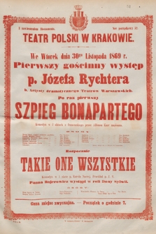 We wtorek dnia 30go listopada 1869 r. pierwszy gościnny występ p. Józefa Rychtera, b. Artysty dramatycznego Teatrów Warszawskich, po raz pierwszy Szpieg Bonapartego, rozpocznie Takie one wszystkie