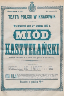 We czwartek dnia 2go grudnia 1869 r. Miód kasztelański, komedya kontuszowa w 5 aktach prozą przez J. I. Kraszewskiego