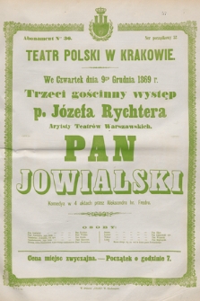 We czwartek dnia 9go grudnia 1869 r. trzeci gościnny występ p. Józefa Rychtera Artysty Teatrów Warszawskich, Pan Jowialski, komedya w 4 aktach przez Aleksandra hr. Fredro