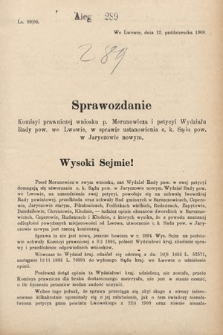 [Kadencja IX, sesja I, al. 289] Alegata do Sprawozdań Stenograficznych z Pierwszej Sesyi Dziewiątego Peryodu Sejmu Krajowego Królestwa Galicyi i Lodomeryi z Wielkiem Księstwem Krakowskiem z roku 1908. Alegat 289