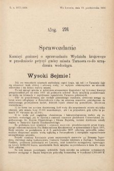 [Kadencja IX, sesja I, al. 291] Alegata do Sprawozdań Stenograficznych z Pierwszej Sesyi Dziewiątego Peryodu Sejmu Krajowego Królestwa Galicyi i Lodomeryi z Wielkiem Księstwem Krakowskiem z roku 1908. Alegat 291