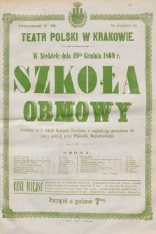 W niedzielę dnia 19go grudnia 1869 r. Szkoła obmowy, komedya w 5 aktach Ryszarda Sheridana, z angielskiego przerobiona dla sceny polskiéj przez Wojciecha Bogusławskiego