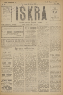 Iskra : dziennik polityczny, społeczny i literacki. R.13, nr 67 (22 marca 1922)