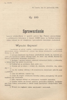 [Kadencja IX, sesja I, al. 400] Alegata do Sprawozdań Stenograficznych z Pierwszej Sesyi Dziewiątego Peryodu Sejmu Krajowego Królestwa Galicyi i Lodomeryi z Wielkiem Księstwem Krakowskiem z roku 1908. Alegat 400