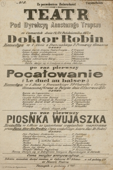 No 3 Teatr pod dyrekcyą Anastazego Trapszo w czwartek dnia 12/24 października 1867 r. : Doktor Robin komedya w 1 akcie z francuzkiego P. Premaray tłómaczona, po raz pierwszy : Pocałowanie (Le duel au baiser) komedya w 1 akcie z francuzkiego P. P. Clairville i Cordier tłómaczona, po raz pierwszy Piosnka wujaszka krotofila w 1 akcie ze śpiewkami oryginalnie napisana przez Jana Alex. Hr. Fredro