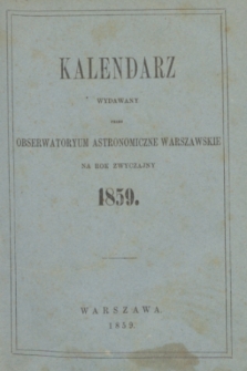 Kalendarz Wydawany przez Obserwatoryum Astronomiczne Warszawskie na Rok Zwyczajny 1859. R.3