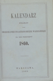Kalendarz Wydawany przez Obserwatoryum Astronomiczne Warszawskie na Rok Przestępny 1860. R.4