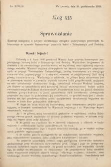 [Kadencja IX, sesja I, al. 415] Alegata do Sprawozdań Stenograficznych z Pierwszej Sesyi Dziewiątego Peryodu Sejmu Krajowego Królestwa Galicyi i Lodomeryi z Wielkiem Księstwem Krakowskiem z roku 1908. Alegat 415