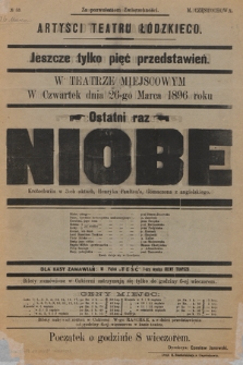 No 53 Artyści Teatru Łódzkiego, jeszcze tylko pięć przedstawień w teatrze miejscowym, w czwartek dnia 26-go marca 1896 roku, ostatni raz : Niobe