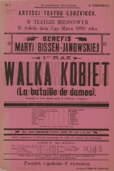 No 42 Artyści Teatru Łódzkiego w teatrze miejscowym, w sobotę dnia 7-go marca 1896 roku benefis Maryi Bissen-Janowskiej, 1-szy raz : Walka kobiet (La bataille de dames)