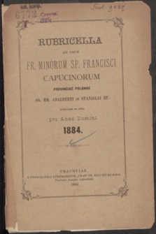 Rubricella ad usum Fr. Minorum SP. Francisci Capucinorum Provinciae Polonae SS. MM. Adalberti et Stanislai EP. Conscripta ac Edita pro Anno Domini 1884