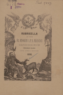 Rubricella ad usum Fr. Minorum S. P. N. Francisci Capuccinorum Provinciae Polonae SS. MM. Adalberti et Stanislai EP. Conscripta ac Edita pro Anno Domini 1890