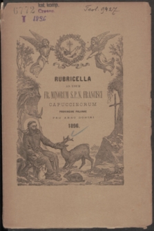 Rubricella ad usum Fr. Minorum S. P. N. Francisci Capuccinorum Provinciae Polonae SS. MM. Adalberti et Stanislai EP. Conscripta ac Edita pro Anno Domini 1896