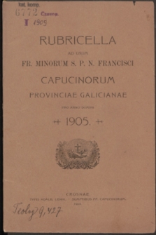 Rubricella ad usum Fr. Minorum S. P. N. Francisci Capucinorum Provinciae Galicianae pro Anno Domini 1905