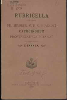 Rubricella ad usum Fr. Minorum S. P. N. Francisci Capucinorum Provinciae Galicianae pro Anno Domini 1909
