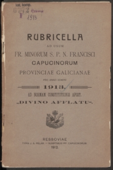 Rubricella ad usum Fr. Minorum S. P. N. Francisci Capucinorum Provinciae Galicianae pro Anno Domini 1913 ad normam constitutionis apost. „Divino afflatu”