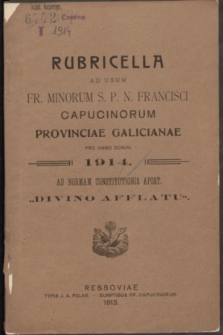 Rubricella ad usum Fr. Minorum S. P. N. Francisci Capucinorum Provinciae Galicianae pro Anno Domini 1914 ad normam constitutionis apost. „Divino afflatu”