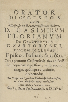 Orator Dioeceseos : Ad Jllustris: [...] D. Casimirvm Florianvm De Czartorysko Czartoryski [...], veneratione magis, quam prædicatione, obsecundus
