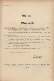 [Kadencja VIII, sesja III, al. 315] Alegata do Sprawozdań Stenograficznych z Trzeciej Sesyi Ósmego Peryodu Sejmu Krajowego Królestwa Galicyi i Lodomeryi wraz z Wielkiem Księstwem Krakowskiem z roku 1907. Alegat 315