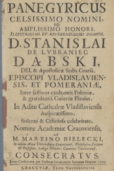 Panegyricus Celsissimo Nomini & Amplissimo Honori [...] Stanislai [...] Dąbski, [...] Episcopi Vladislaviensis, Et Pomeraniæ, Inter festivos exultantis Poloniæ &t gratulantis Cuiaviæ Plausus, In Aditu Cathedræ Vladislaviensis [...] Solenni & Officiosa celebritate, Nomine Academiæ Cracoviensis